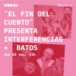 El Fin del Cuento y Batos en el centro Cultural Morán